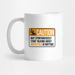 Caution May start talking about water polo anytime Mug